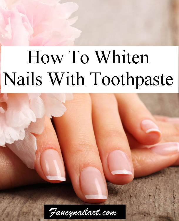How To Whiten Nails With Toothpaste