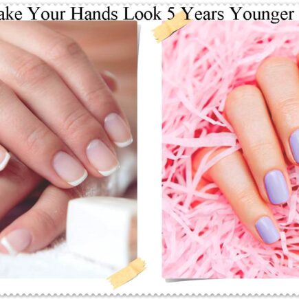How to Make Your Hands Look 5 Years Younger Overnight