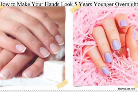 How to Make Your Hands Look 5 Years Younger Overnight