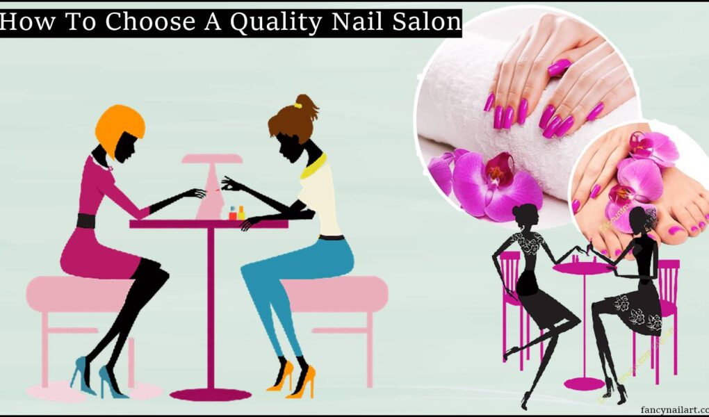How To Choose A Quality Nail Salon - fancynailart.com
