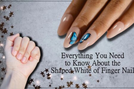 Everything You Need to Know About the Shaped White of Finger Nail