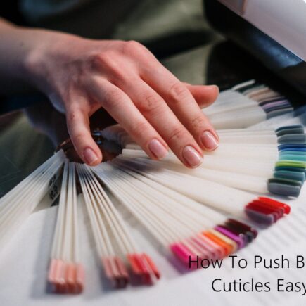How To Push Back Your Cuticles Easy Way